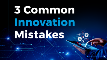 3 Common Innovation Mistakes You Must Avoid