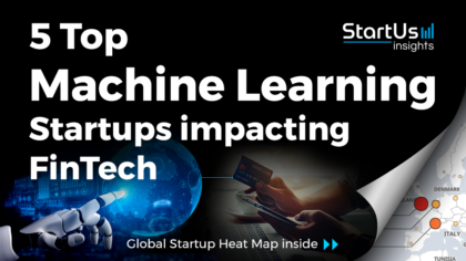 Discover 5 Top Machine Learning Startups impacting FinTech