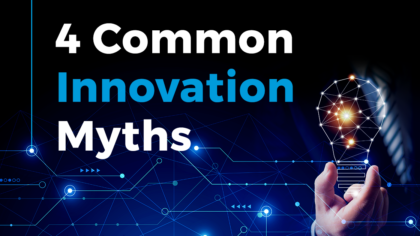 Debunking 4 Common Innovation Myths