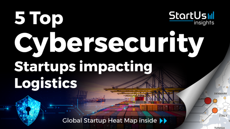 5 Top Cybersecurity Startups Impacting Logistics | StartUs Insights