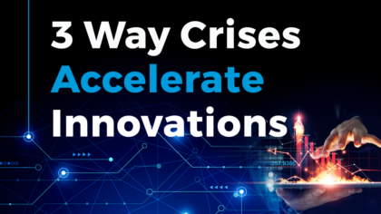 3 Ways Crises accelerate Innovation