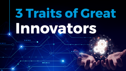 3 Traits of Great Innovators