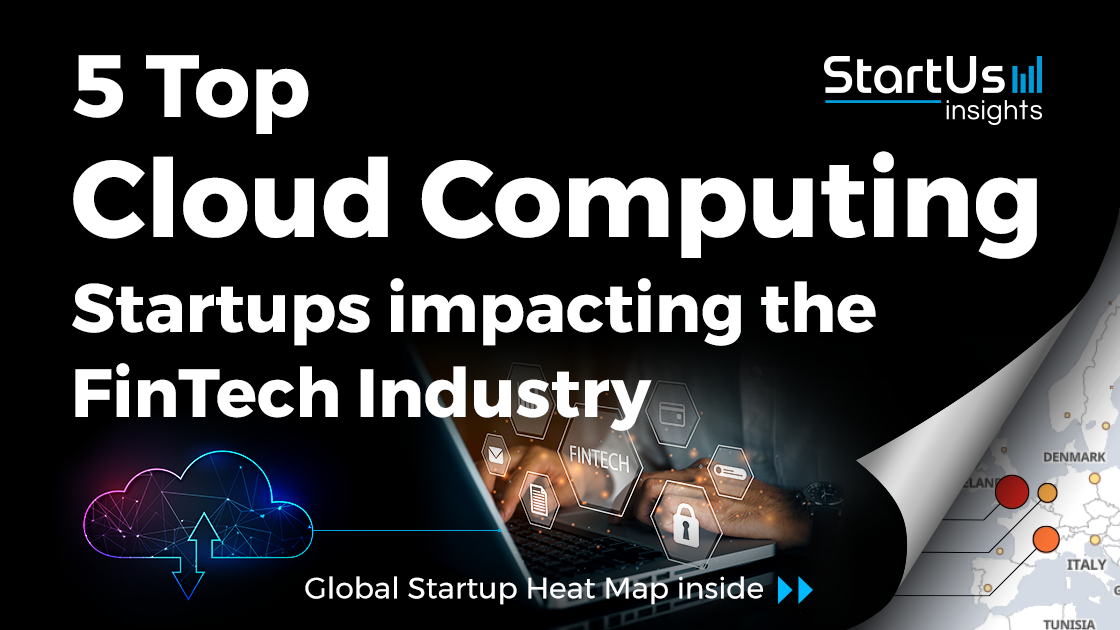 5 Top Cloud Computing Startups impacting FinTech | StartUs Insights