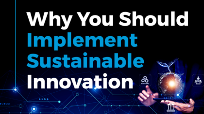 3 Reasons Why You Should Implement Sustainable Innovation