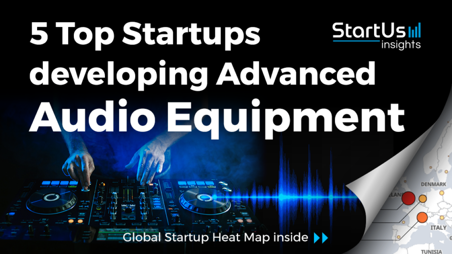 5 Top Startups developing Advanced Audio Equipment | StartUs Insights