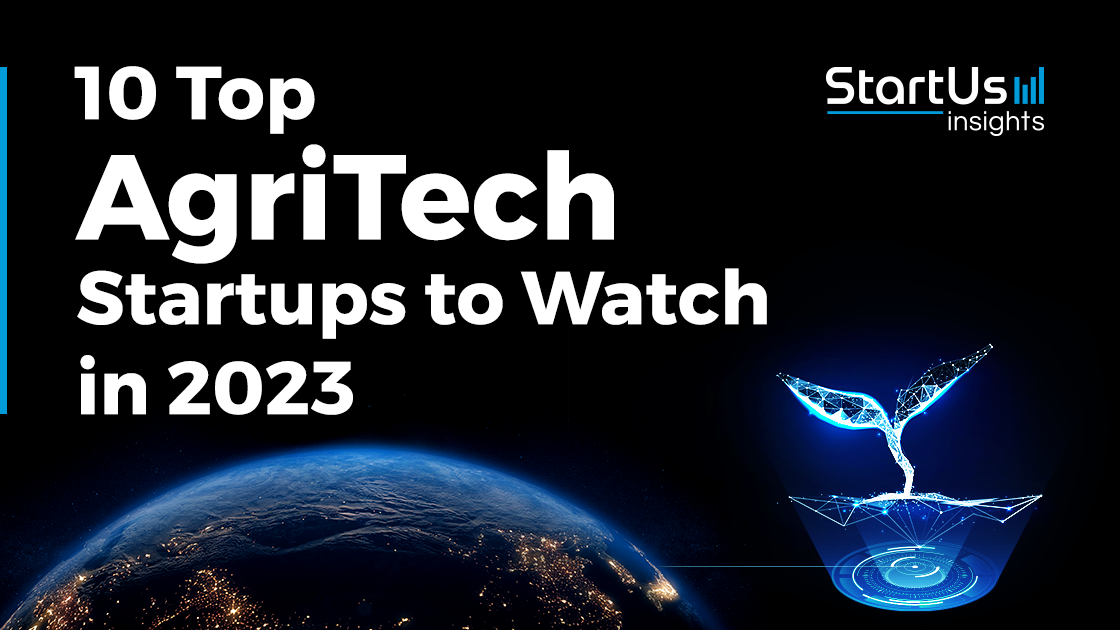 10 Top AgriTech Startups To Watch In 2023 | StartUs Insights