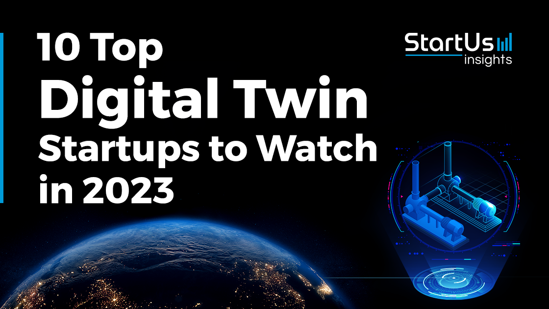 10 Top Digital Twin Startups to Watch in 2023 StartUs Insights