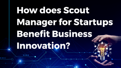 How does Scout Manager for Startups Benefit Your Business Innovation?