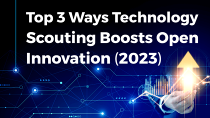 Top 3 Ways Technology Scouting Boosts Open Innovation (2023)