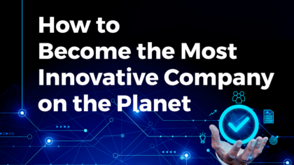 How to Become the Most Innovative Company on the Planet?