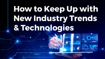 How to Keep Up with New Industry Trends & Technologies