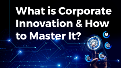 What is Corporate Innovation & How to Master It?