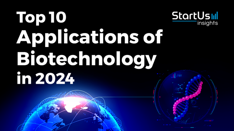 Top 10 Applications of Biotechnology in 2024 | StartUs Insights