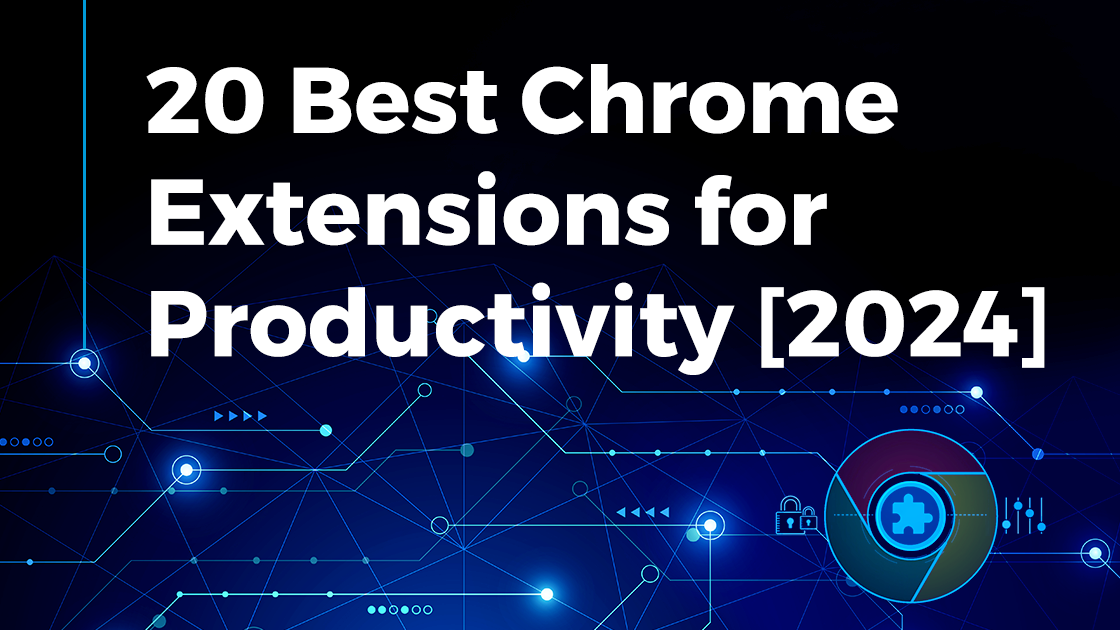 20 Best Chrome Extensions for Productivity [2024]