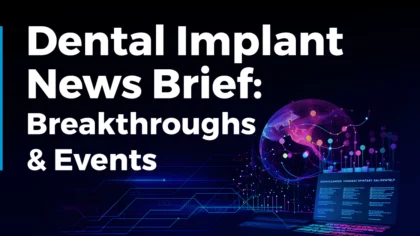 Dental Implant News Brief: Breakthroughs & Events (December 2023)