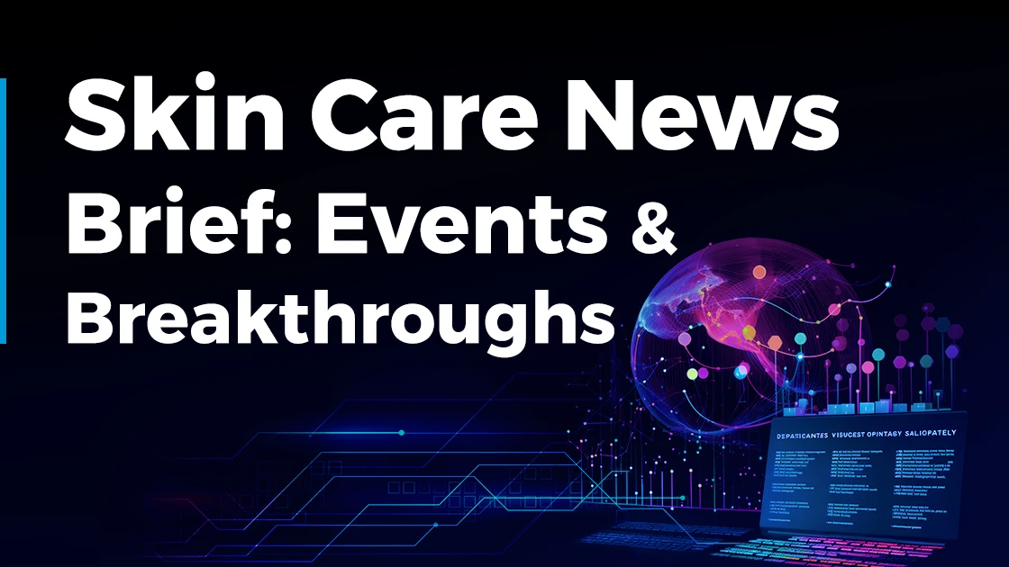 Skincare News Brief: Events & Breakthroughs