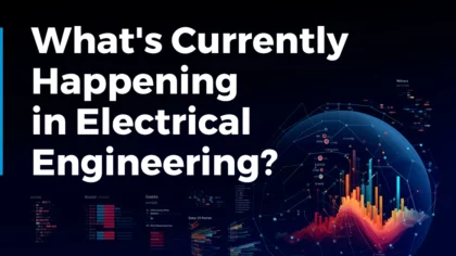 What’s Currently Happening in Electrical Engineering? (Q2 2024)