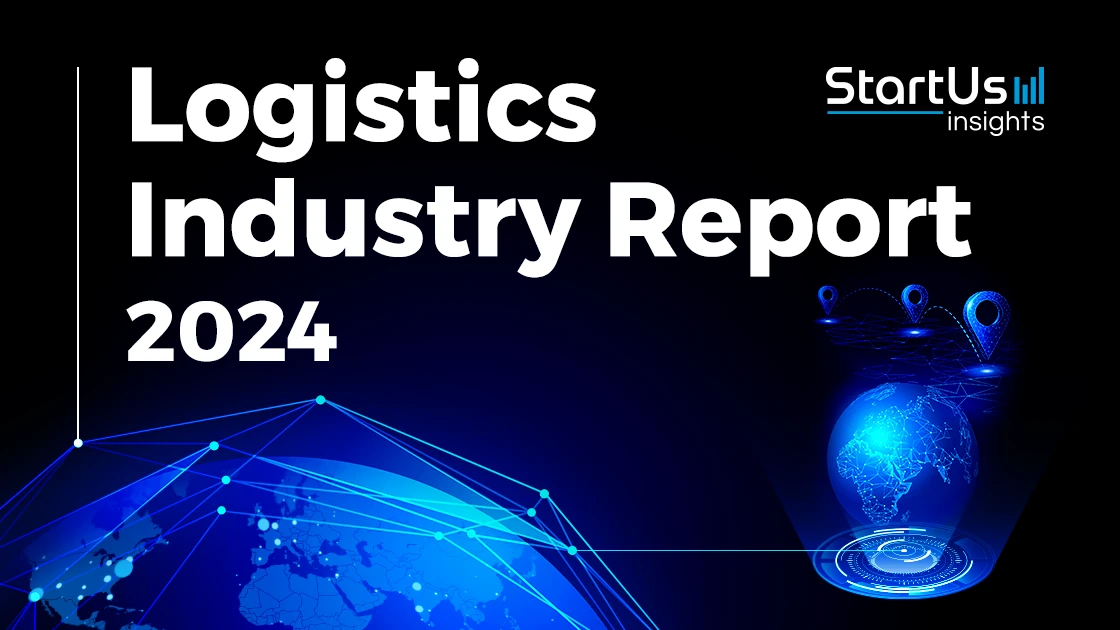 Logistics Industry Report 2024 StartUs Insights