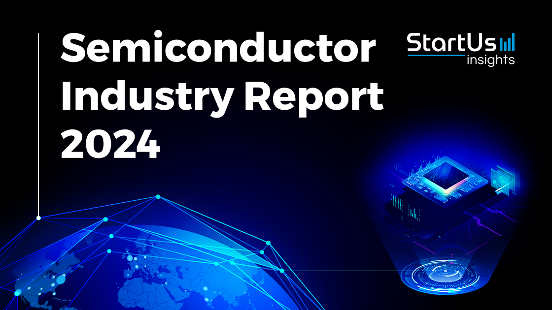 Semiconductor Industry Outlook 2024 StartUs Insights   Semiconductor Industry Report SharedImg StartUs Insights Noresize.webp