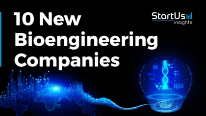 10 New Bioengineering Companies Bridging Engineering & Biological Sciences