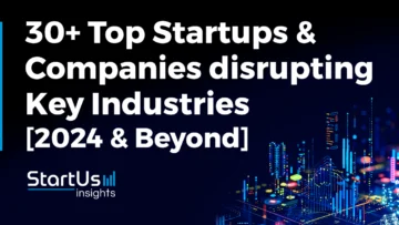 30+ Top Startups & Companies disrupting Key Industries [2024] | StartUs Insights