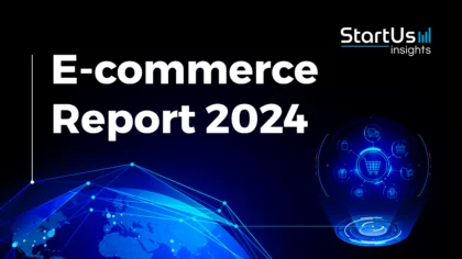 E-commerce Report 2024 | StartUs Insights