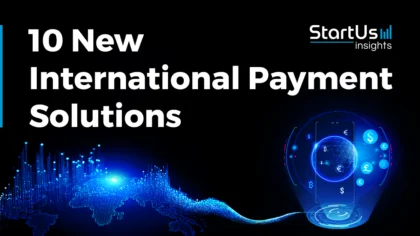10 New International Payment Solutions | StartUs Insights