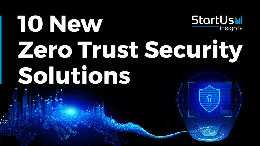 10 New Zero Trust Security Solutions | StartUs Insights