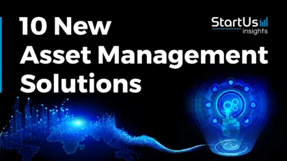10 New Asset Management Solutions | StartUs Insights