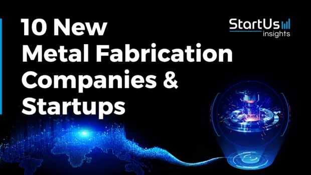 10 New Metal Fabrication Companies and Startups | StartUs Insights