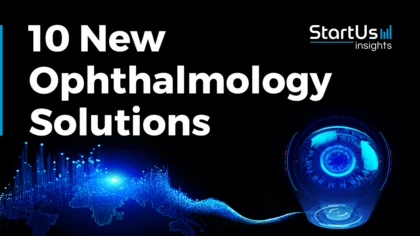 10 New Ophthalmology Solutions Improving Eye Care