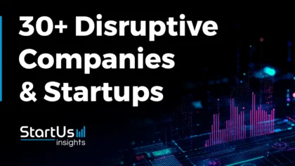 30+ Disruptive Companies & Startups Shaping Industries in 2025 & Beyond