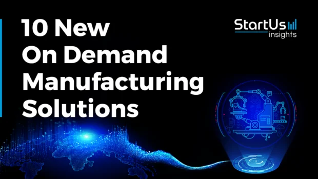 New-On-Demand-Manufacturing-Solutions-SharedImg-StartUs-Insights-noresize