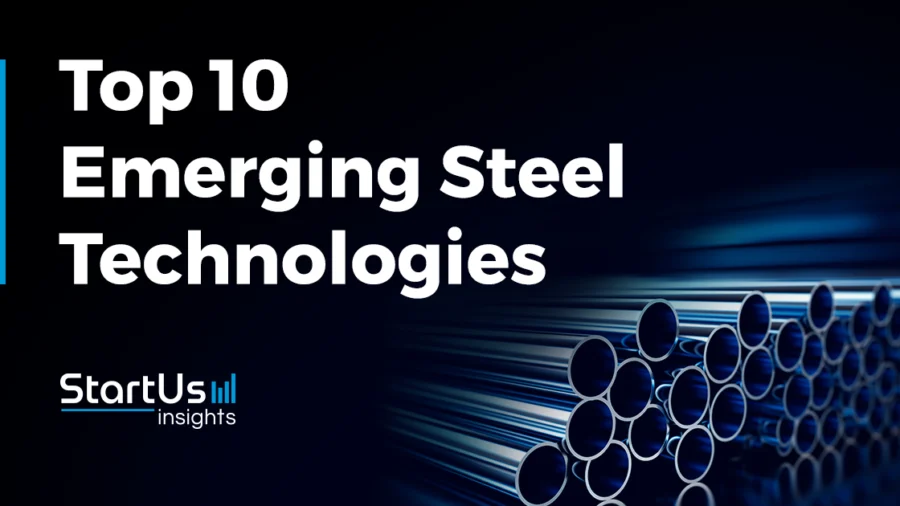 Top 10 Emerging Steel Technologies | StartUs Insights