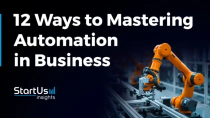 12 Ways to Master Automation in Business | StartUs Insights