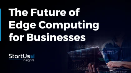 The Future of Edge Computing for Businesses: What to Expect