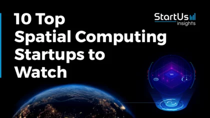 Discover the 10 Top Spatial Computing Startups & Companies to Watch in 2025